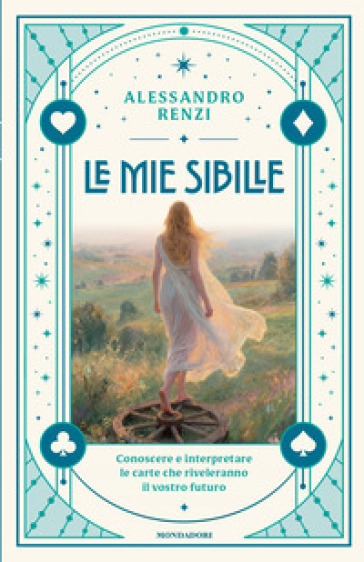 Le mie sibille. Conoscere e interpretare le carte che riveleranno il vostro futuro