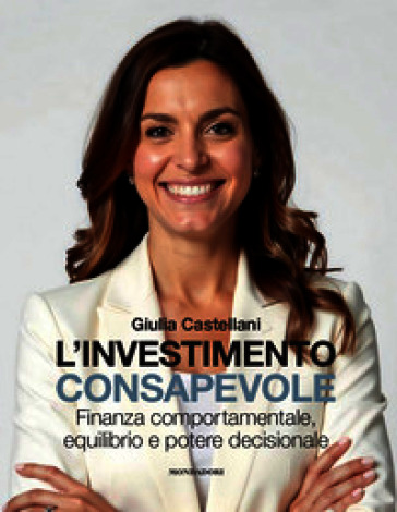 L'investimento consapevole. Finanza comportamentale, equilibrio e potere decisionale