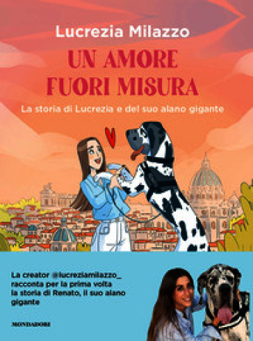 Un amore fuori misura. La storia di Lucrezia e del suo alano gigante