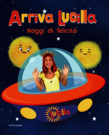 Raggi di felicità. Arriva Lucilla. Ediz. a colori