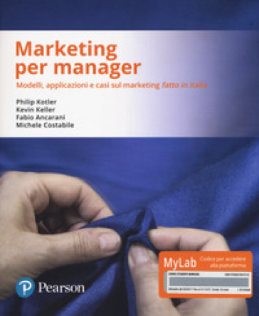 Marketing per manager. Modelli, apllicazioni e casi sul marketing «fatto in Italia». Ediz. MyLab. Con Contenuto digitale per download e accesso on line. Con Contenuto digitale per download e accesso online
