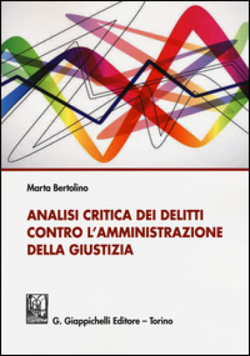 Analisi critica dei delitti contro l'amministrazione della giustizia