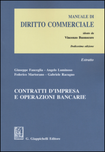 Contratti d'impresa e operazioni bancarie. Estratto da «Manuale di diritto commerciale»