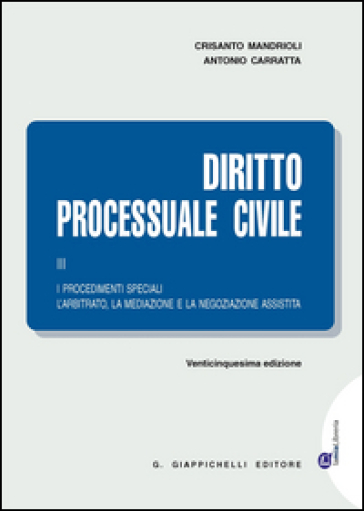 Diritto processuale civile. Vol. 3: I procedimenti speciali. L'arbitrato, la mediazione e la negoziazione assistita
