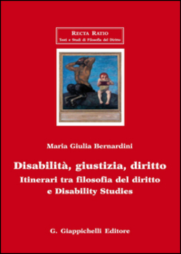 Disabilità, Giustizia, Diritto. Itinerari Tra Filosofia Del Diritto E Disability Studies