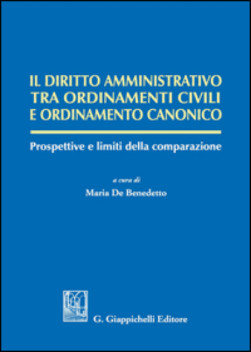 Il Diritto Amministrativo Tra Ordinamenti Civili E Ordinamento Canonico. Prospettive E Limiti Della Comparazione
