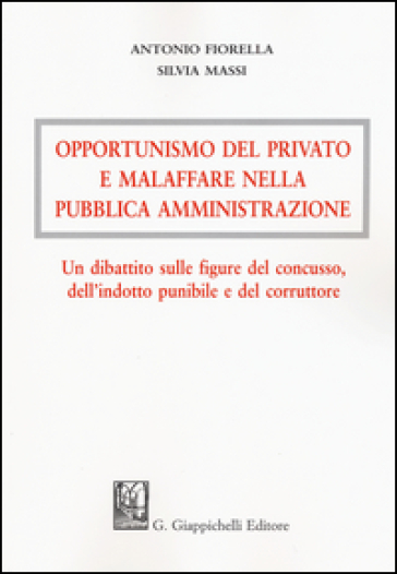 Opportunismo del privato e malaffare nella pubblica amministrazione. Un dibattito sulle figure del concusso, dell'indotto punibile e del corruttore