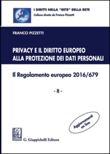 Privacy e il diritto europeo alla protezione dei dati personali. Il Regolamento europeo 2016/679. Vol. 2