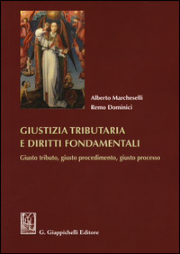 Giustizia tributaria e diritti fondamentali. Giusto tributo, giusto procedimento, giusto processo
