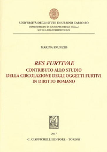 «Res furtivae». Contributo allo studio della circolazione degli oggetti furtivi in diritto romano