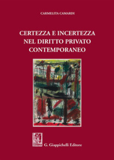 Certezza E Incertezza Nel Diritto Privato Contemporaneo