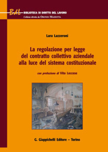 La Regolazione Per Legge Del Contratto Collettivo Aziendale Alla Luce Del Sistema Costituzionale