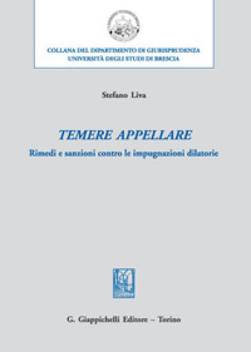Temere appellare. Rimedi e sanzioni contro le impugnazioni dilatorie