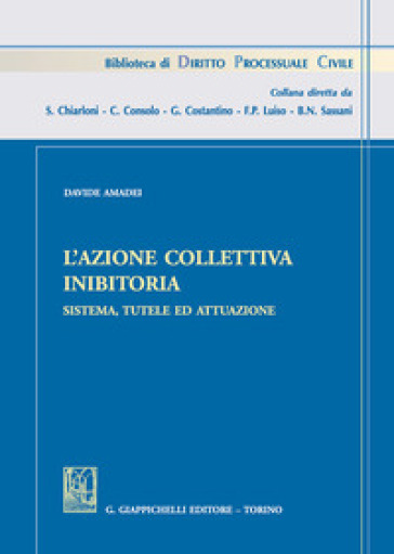 L'azione Collettiva Inibitoria. Sistema, Tutele Ed Attuazione