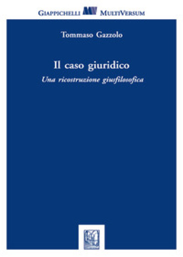 Il caso giuridico. Una ricostruzione giusfilosofica