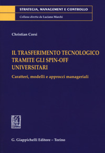 Il trasferimento tecnologico tramite gli spin-off universitari. Caratteri, modelli e approcci manageriali