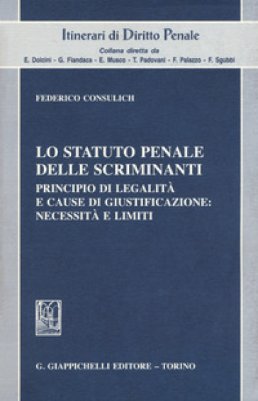 Lo statuto penale delle scriminanti. Principio di legalità e cause di giustificazione: necessità e limiti