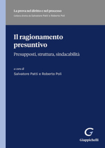 Il Ragionamento Presuntivo. Presupposti, Struttura, Sindacabilità
