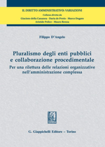 Pluralismo degli enti pubblici e collaborazione procedimentale. Per una rilettura delle relazioni organizzative nell'amministrazione complessa