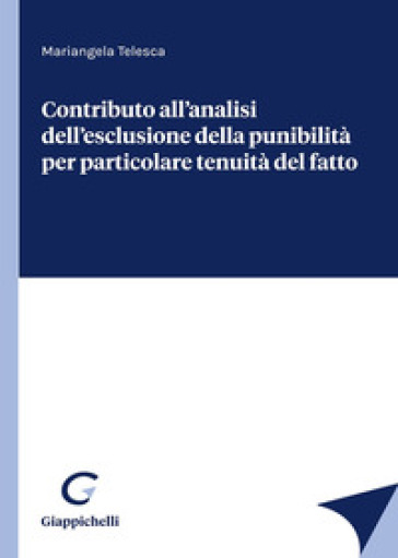 Contributo all'analisi dell'esclusione della punibilità per particolare tenuità del fatto