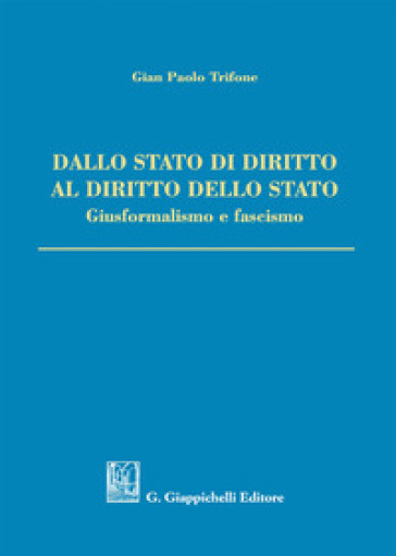 Dallo Stato di diritto al diritto dello Stato. Giusformalismo e fascismo