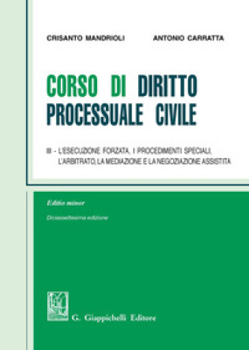 Corso di diritto processuale civile. Ediz. minore. Vol. 3: L' esecuzione forzata, i procedimenti speciali, l'arbitrato, la mediazione e la negoziazione assistita