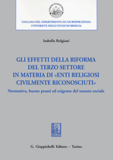 Gli effetti della riforma del Terzo settore in materia di «enti religiosi civilmente riconosciuti». Normativa, buone prassi ed esigenze del tessuto sociale