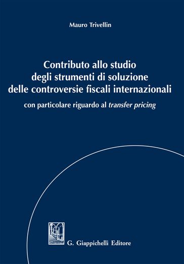 Contributo allo studio degli strumenti di soluzione delle controversie fiscali internazionali