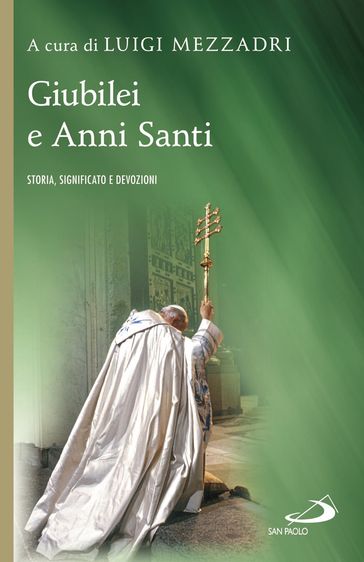 Giubilei e Anni Santi. Storia, significato e devozioni
