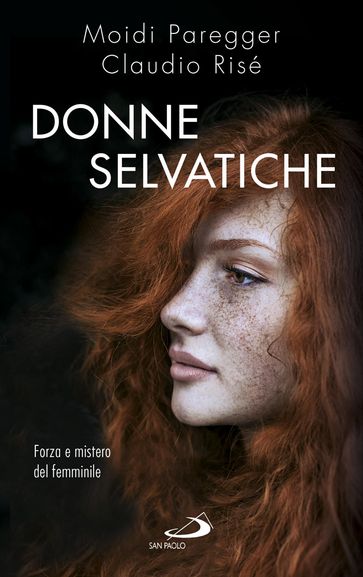Donne selvatiche. Forza e mistero del femminile