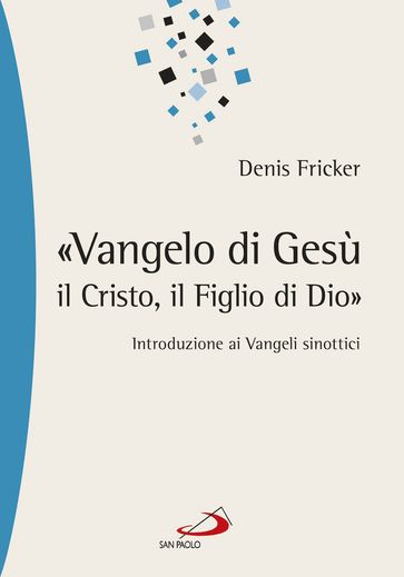 Vangelo Di Gesù, Il Cristo, Il Figlio Di Dio». Introduzione Ai Vangeli Sinottici