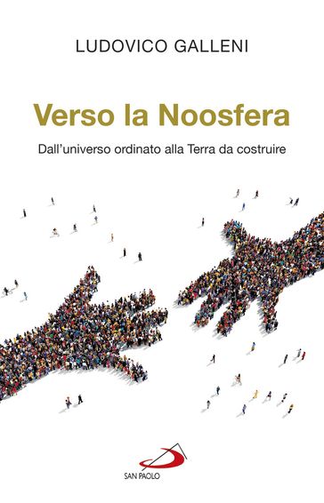 Verso la noosfera. Dall'universo ordinato alla Terra da costruire