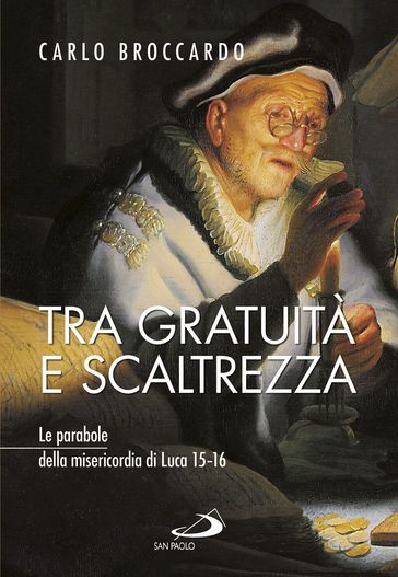 Tra gratuità e scaltrezza. Le parabole della misericordia di Luca 1516