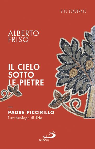 Il cielo sotto le pietre. Padre Piccirillo, l'archeologo di Dio
