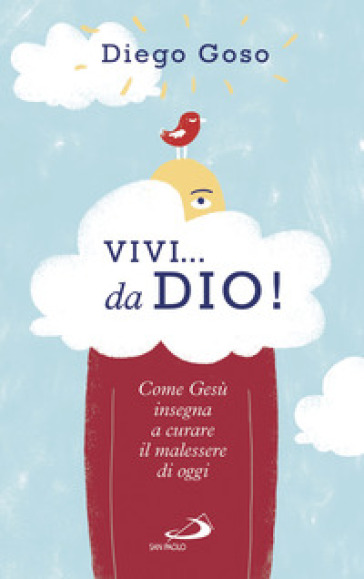 Vivi... da Dio! Come Gesù insegna a curare il malessere di oggi