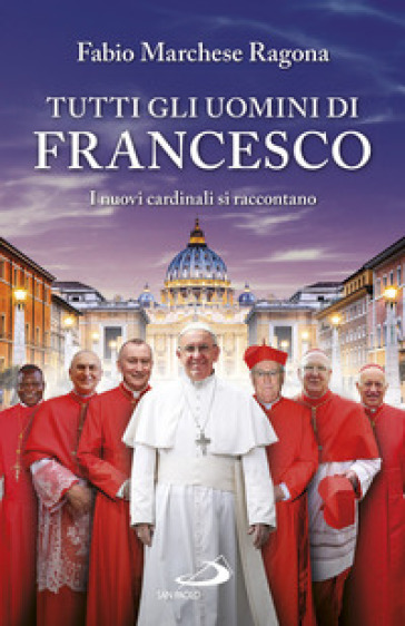 Tutti gli uomini di Francesco. I nuovi cardinali si raccontano-0