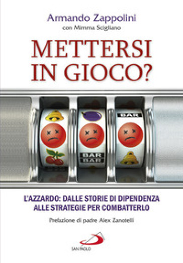 Mettersi in gioco? L'azzardo: dalle storie di dipendenza alle strategie per combatterlo