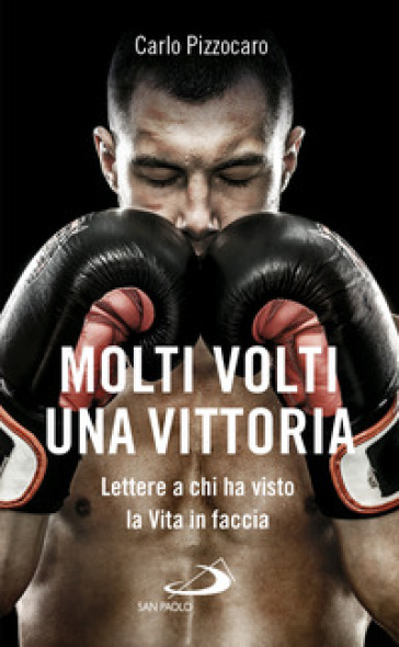 Molti Volti, Una Vittoria. Lettere A Chi Ha Visto La Vita In Faccia