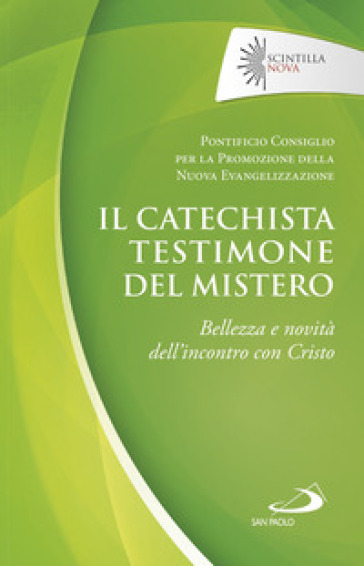 Il catechista testimone del mistero. Bellezza e novità dell'incontro con Cristo
