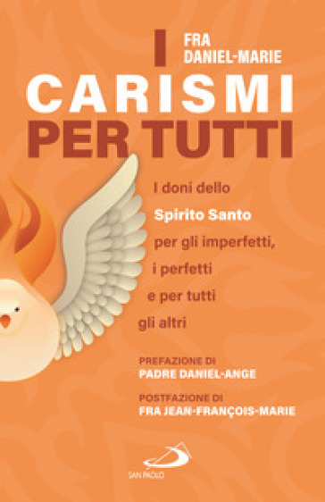 I Carismi Per Tutti. I Doni Dello Spirito Santo Per Gli Imperfetti, I Perfetti E Per Tutti Gli Altri