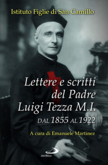 Lettere e scritti del padre Luigi Tezza M.I. Dal 1855 al 1922