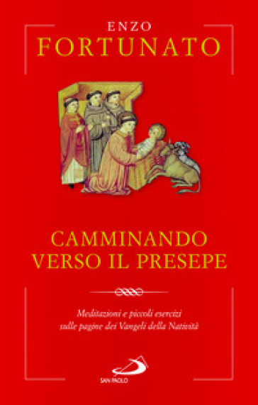 Camminando verso il presepe. Meditazioni e piccoli esercizi sulle pagine dei Vangeli della Natività