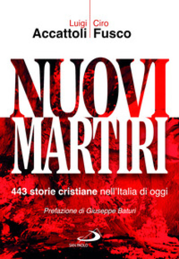 Nuovi Martiri. 443 Storie Cristiane Nell'italia Di Oggi