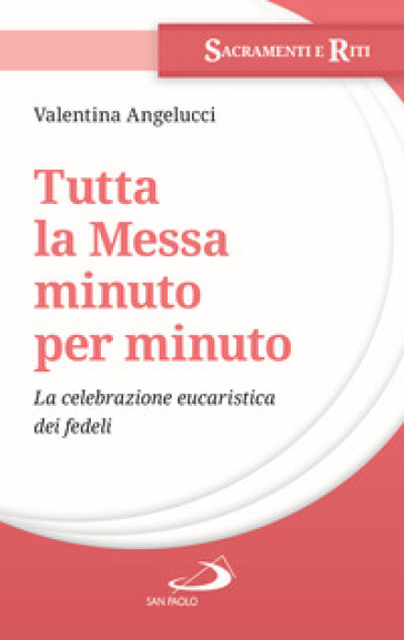 Tutta la messa minuto per minuto. La celebrazione eucaristica dei fedeli