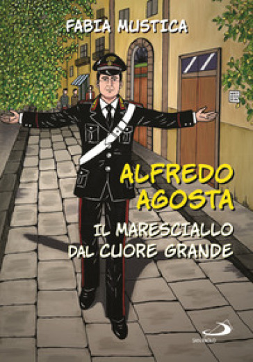 Alfredo Agosta. Il Maresciallo Dal Cuore Grande