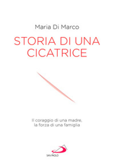 Storia di una cicatrice. Il coraggio di una madre, la forza di una famiglia