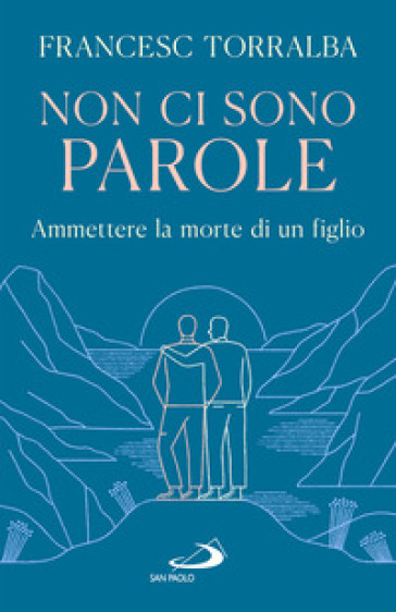 Non ci sono parole. Ammettere la morte di un figlio