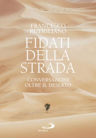 Fidati della strada. Conversazioni oltre il deserto