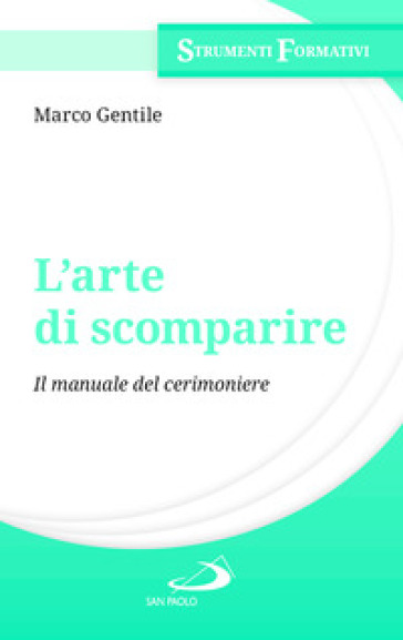 L'arte di scomparire. Il manuale del cerimoniere