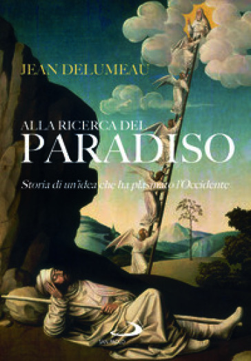 Alla ricerca del Paradiso. Storia di un'idea che ha plasmato l'Occidente